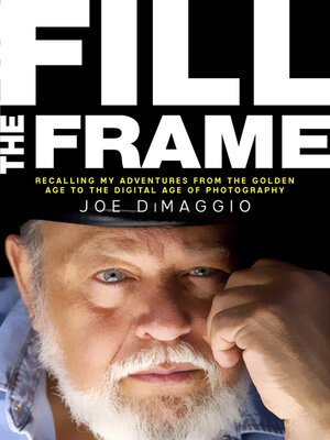 cover image of Fill the Frame: Recalling My Adventures from the Golden Age to the Digital Age of Photography